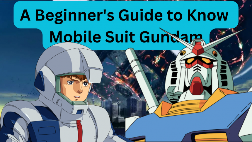 A Beginner's Guide to Know Mobile Suit Gundam