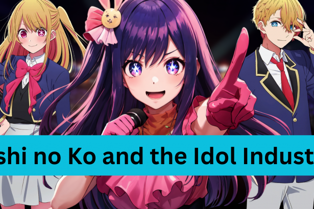 Oshi no Ko and the Idol Industry