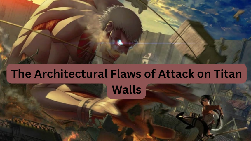 The Architectural Flaws of Attack on Titan Walls