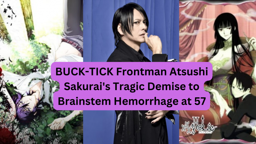 BUCK-TICK Frontman Atsushi Sakurai's Tragic Demise to Brainstem Hemorrhage at 57