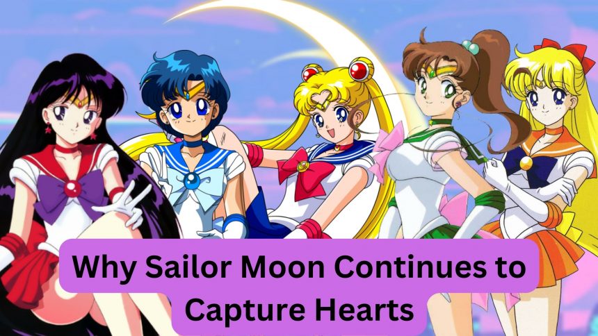 Why Sailor Moon Continues to Capture Hearts